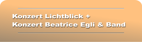 Konzert Lichtblick +  Konzert Beatrice Egli & Band