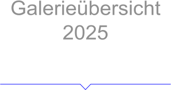 Galerieübersicht 2025 